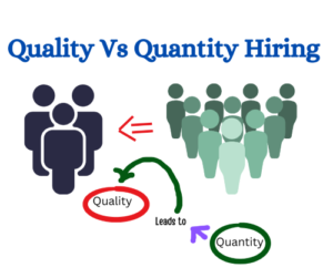 Hiring Quality or Quantity – What matters the most?